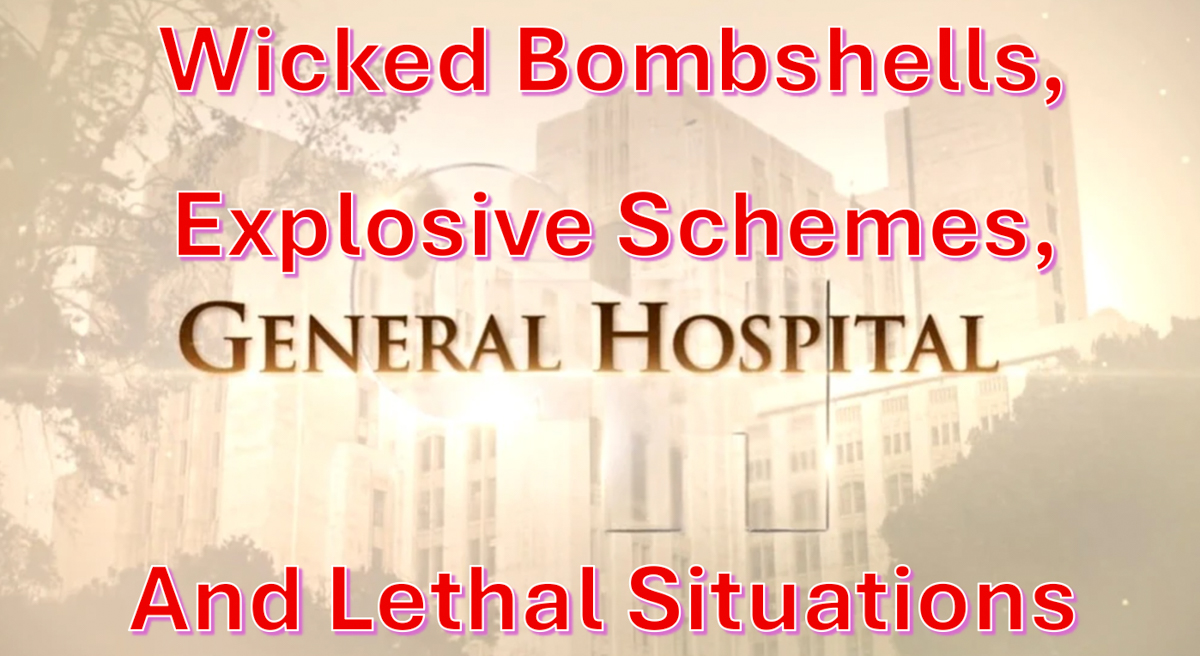 General Hospital Weekly Spoilers June 15-19: Wicked Bombshells, Explosive Schemes and Lethal Situations!