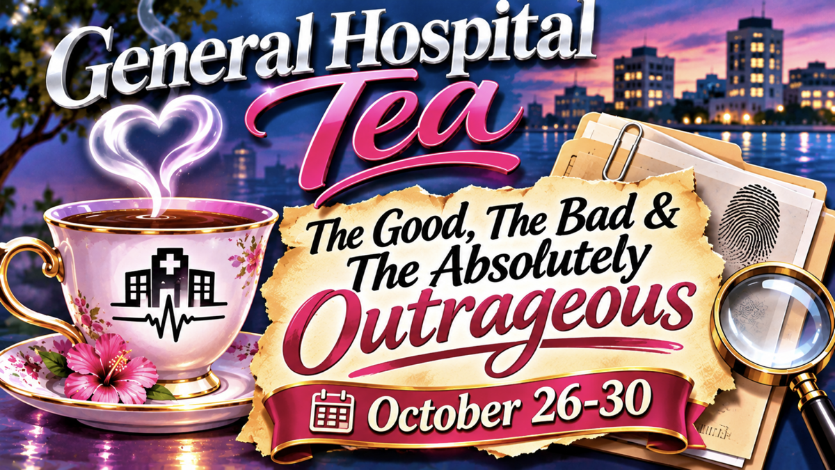 General Hospital Tea: The Good, The Bad & The Absolutely Outrageous